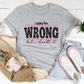 I May Be Wrong But I Doubt It Tee