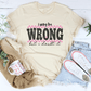 I May Be Wrong But I Doubt It Tee